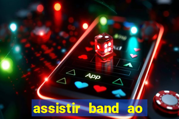 assistir band ao vivo multicanais